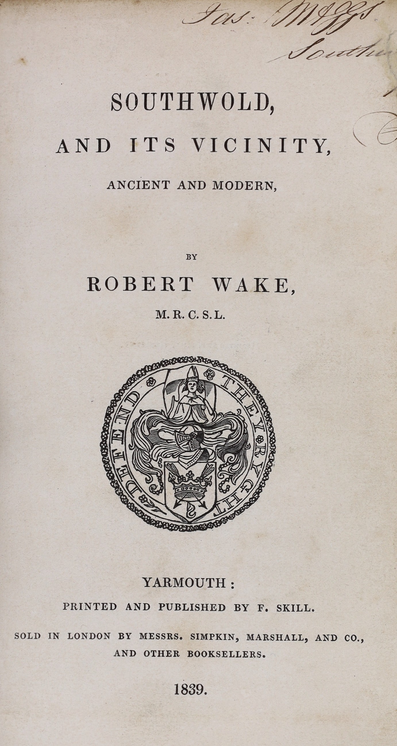 SUFFOLK: Wake, Robert - Southwold and its Vicinity, ancient and modern. folded map and plan and 3 folded plates (most lithographed), subscribers list; contemp. half calf and marbled boards, panelled spine with maroon lab